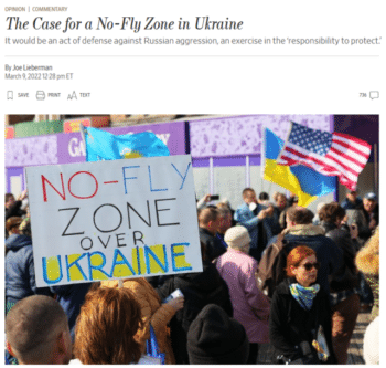 WSJNoFly | MR Online | Joe Lieberman Wall Street Journal 3922 Some say a nofly zone might anger Mr Putin and trigger World War III But inaction based on fear usually causes more conflict than action based on confidence Positive thinking will allow the US to go to war with a nuclear power with nuclear war | MR Online